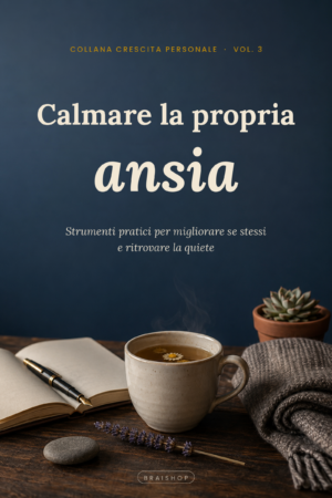 Cover Calmare la propria ansia — Collana Crescita Personale Vol.3 BraiShop